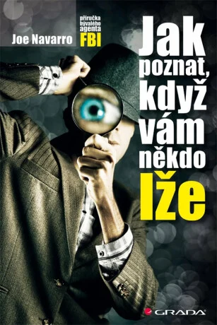 Kniha o tom, jak poznat, když vám někdo lže – FBI agent Joe Navarro